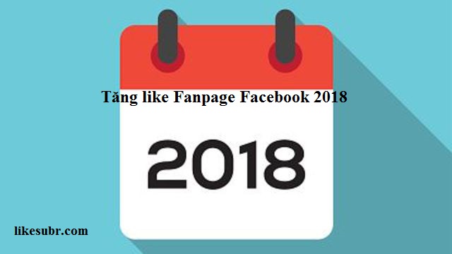 Tăng like Fanpage Facebook 2018
