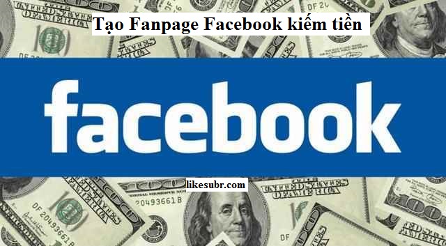 Tạo Fanpage Facebook kiếm tiền