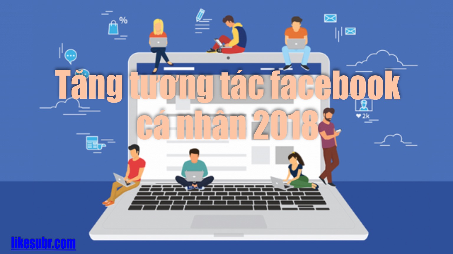 Tăng tương tác facebook cá nhân 2018