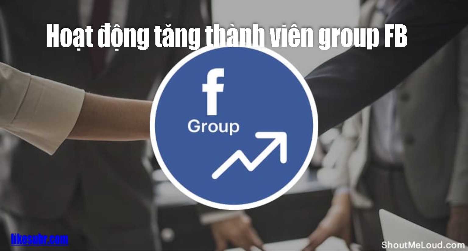 Hoạt động tăng thành viên group FB